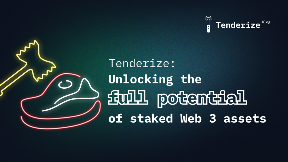 From idea to protocol merging  3 and DeFi How Tenderize came to fruition